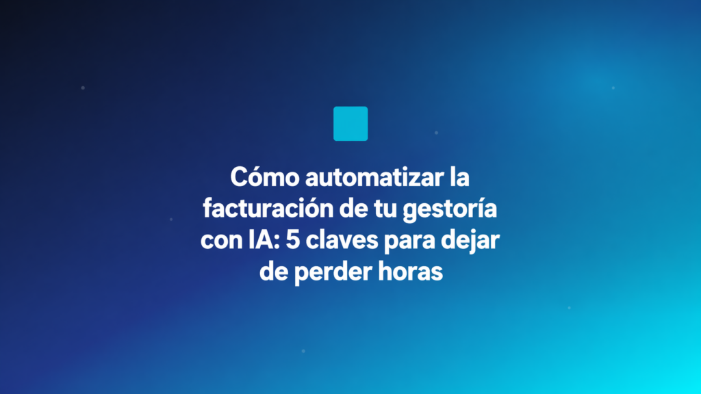 Automatizar facturación en gestorías con IA