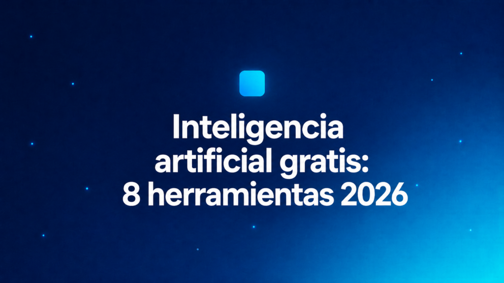 Inteligencia artificial gratis en 2026 con herramientas para empresas y profesionales